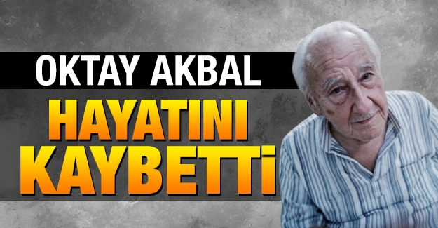 Oktay Akbal hayatını kaybetti