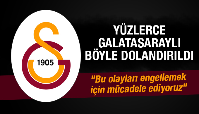 Yüzlerce Galatasaraylı böyle dolandırıldı