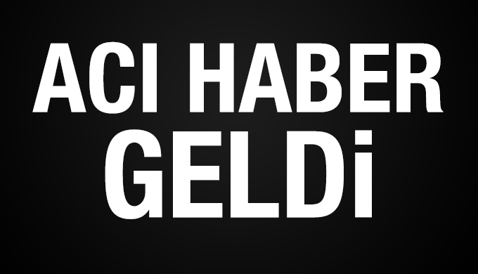 Acı haber bu sabah geldi