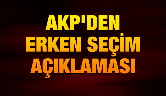 AKP'den erken seçim açıklaması