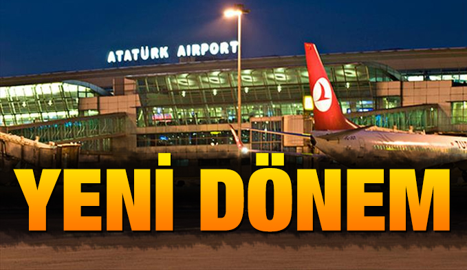 Atatürk Havalimanı’nda yeni dönem
