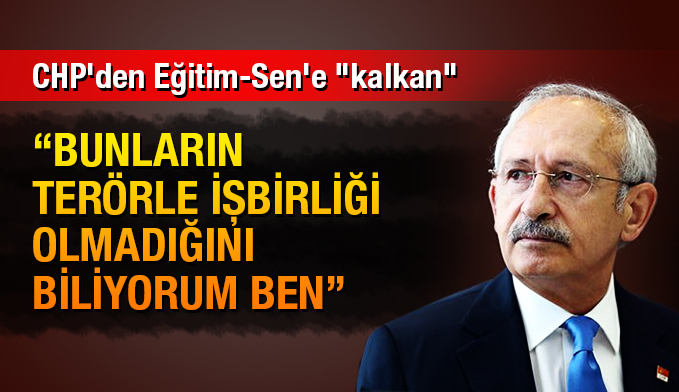 CHP'den Eğitim-Sen'e 'kalkan'