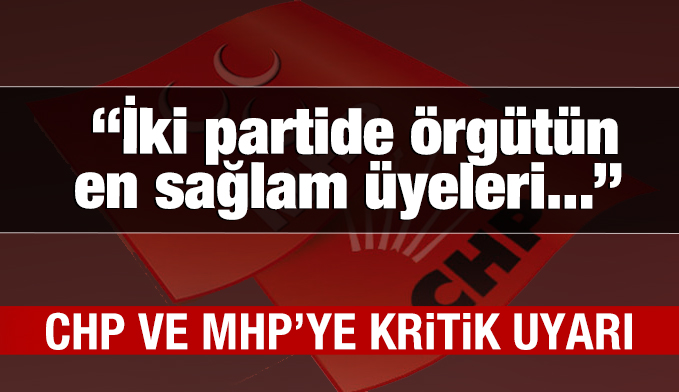 CHP ve MHP'ye FETÖ uyarısı