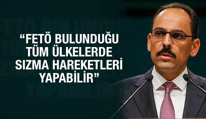'FETÖ bulunduğu tüm ülkelerde sızma hareketleri yapabilir'