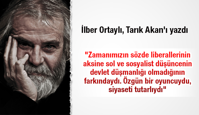 İlber Ortaylı, Tarık Akan'ı yazdı
