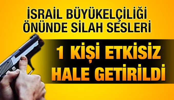 İsrail Büyükelçiliği önünde silah sesleri