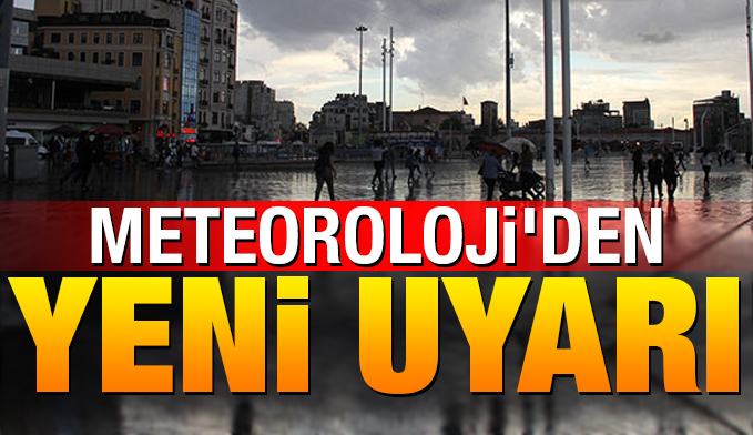 Meteoroloji'den yeni uyarı