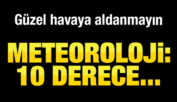 Meteoroloji: Hava sıcaklığının 4 ila 10 derece azalacağı tahmin ediliyor