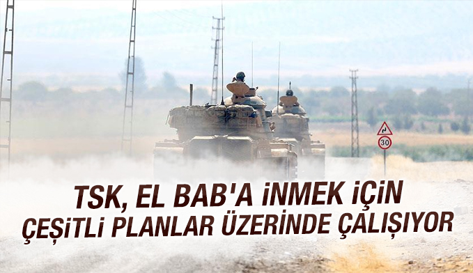 TSK, El Bab'a inmek için çeşitli planlar üzerinde çalışıyor