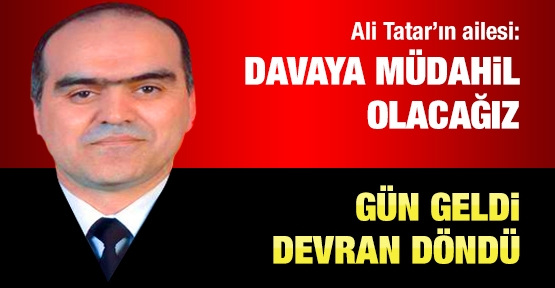 Ali Tatar'ın ailesi: Davaya müdahil olacağız