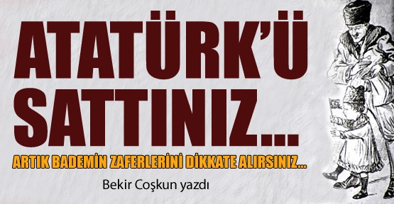 bekir_coskun_yazdi_ataturku_sattiniz_h5436.jpg