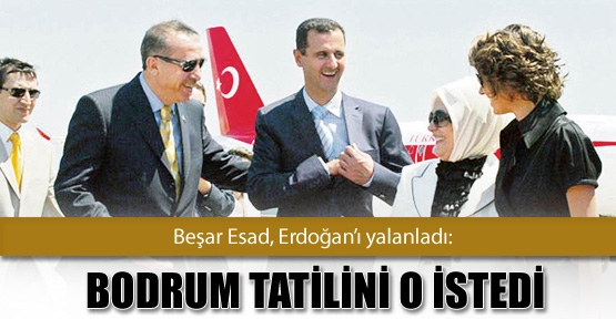 Beşar Esad, Erdoğan’ı yalanladı: Bodrum tatilini o istedi
