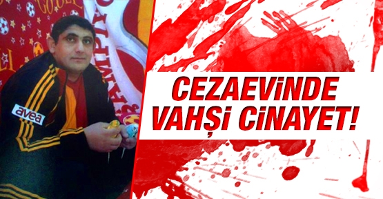 Cezaevinde vahşi cinayet!