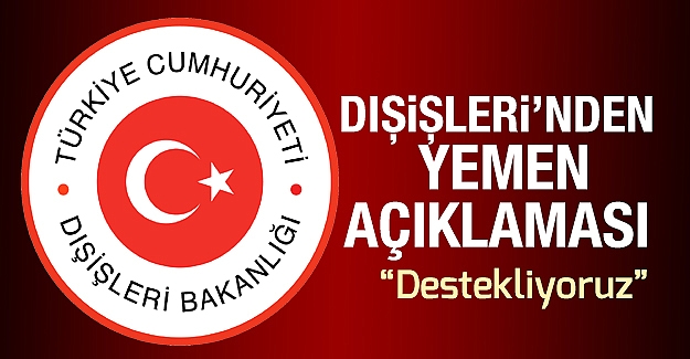 Dışişleri Bakanlığı#039;ndan Yemen açıklaması: Destekliyoruz!