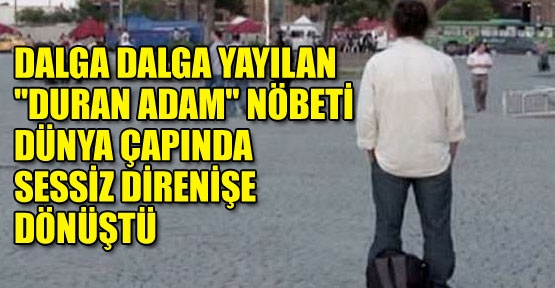 Duran adam nöbeti sessiz direnişe dönüştü
