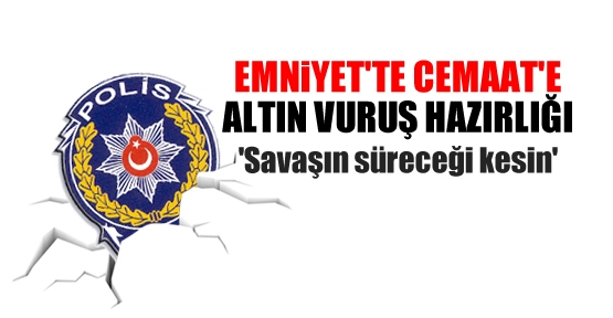 Emniyet'te Cemaat'e 'altın vuruş' hazırlığı