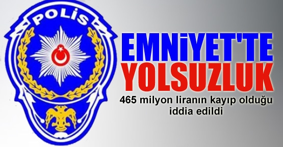 Emniyet'te yolsuzluk