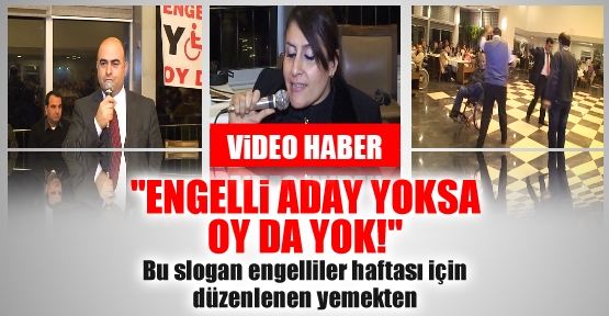 'Engelli aday yoksa oy da yok'
