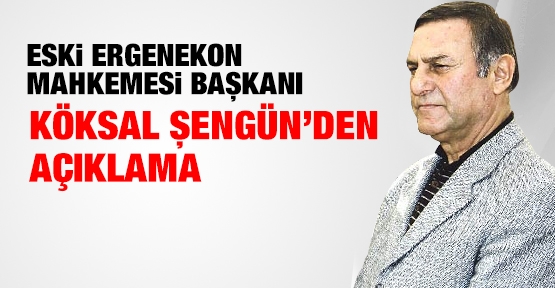 Eski Ergenekon Mahkemesi Başkanı Şengün'den açıklama