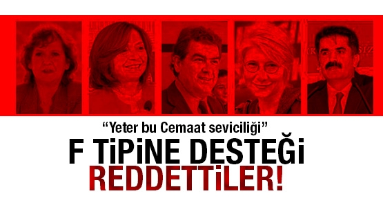 F Tipine desteği reddettiler: Yeter bu Cemaat seviciliği