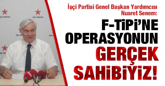 F Tipi'ne operasyonun gerçek sahibiyiz