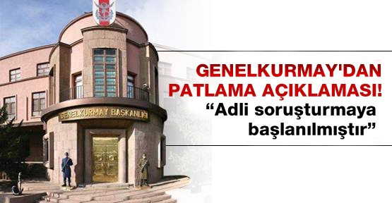 Genelkurmay'dan patlama açıklaması!