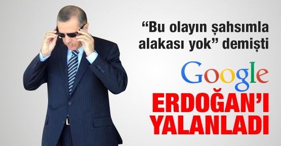 Google, Erdoğan'ı yalanladı