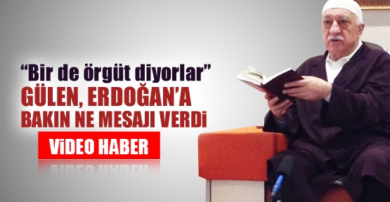 Gülen, Erdoğan'a bakın ne mesajı verdi
