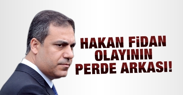 Hakan Fidan olayının perde arkası!