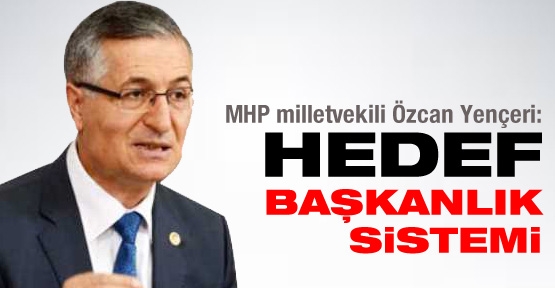 'Hedef Başkanlık sistemi'