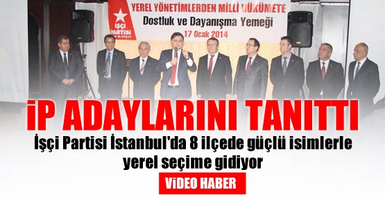İşçi Partisi, İstanbul İlçe Belediye Başkan Adaylarını açıkladı