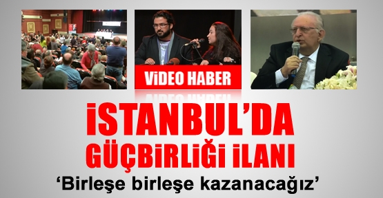 İstanbul'da güçbirliği ilanı