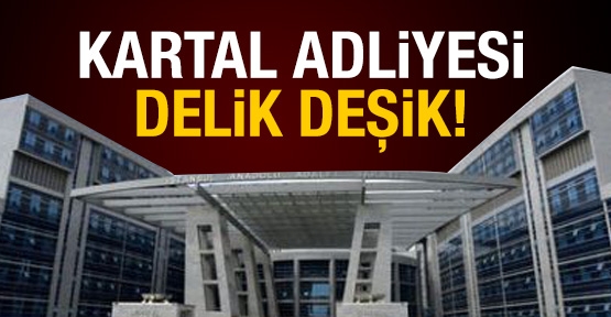 Kartal Adliyesi delik deşik!