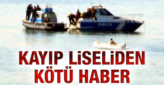 Kayıp liseliden kötü haber
