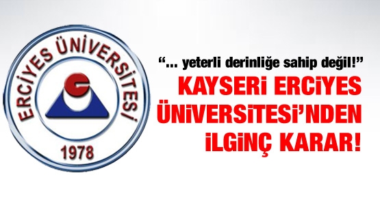Kayseri Erciyes Üniversitesi'nden ilginç karar!