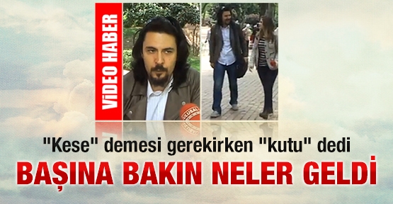 'Kese' demesi gerekirken 'kutu' dedi