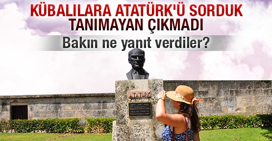 Kübalılara Atatürk'ü sorduk tanımayan çıkmadı