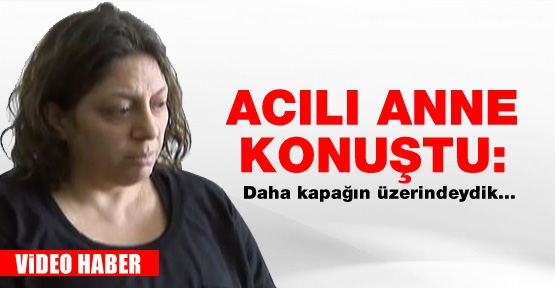 Minik Ecesu'nun acılı ailesi konuştu