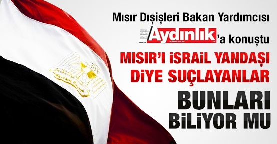 Mısır Dışişleri Bakan Yardımcısı Aydınlık'a konuştu