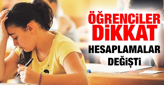 Öğrenciler dikkat! hesaplamalar değişti!