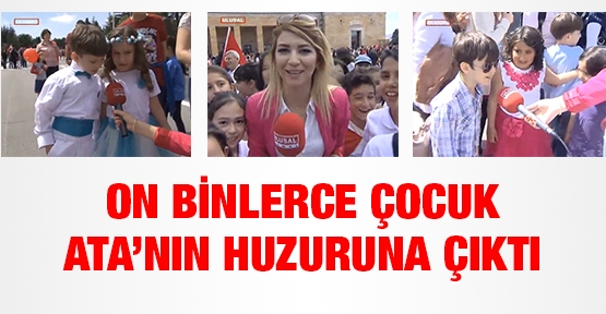 On binlerce çocuk Ata'nın huzuruna çıktı