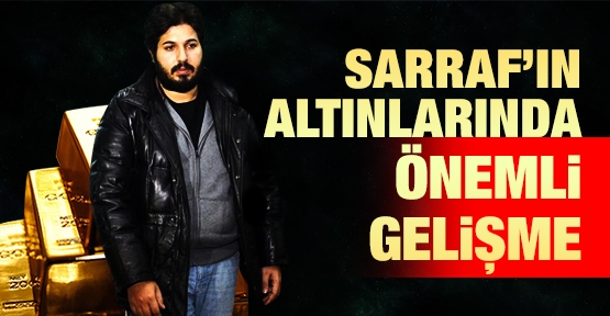 Sarraf'ın altınlarında önemli gelişme