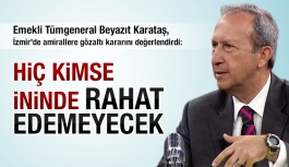 Emekli Tümgeneral Beyazıt Karataş, İzmir'de amirallere gözaltı kararını değerlendirdi
