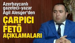Azerbaycanlı gazeteci-yazar Agil Alesger'den Ulusal Kanal'a çarpıcı FETÖ açıklamaları