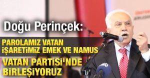Doğu Perinçek: Parolamız Vatan, işaretimiz emek ve namus! Vatan Partisi'nde birleşiyoruz
