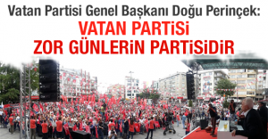 Vatan Partisi Genel Başkanı Doğu Perinçek: Vatan Partisi zor günlerin partisidir