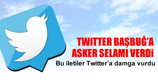 Twitter Başbuğ'a asker selamı verdi