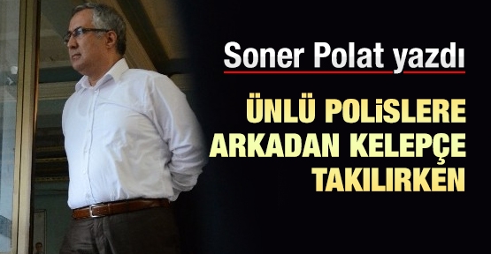 Ünlü polislere arkadan kelepçe takılırken