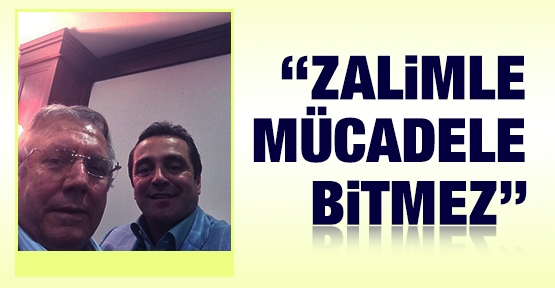''Zalimle mücadele bitmez''