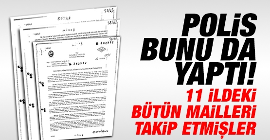 11 ildeki bütün mailleri takip etmişler!